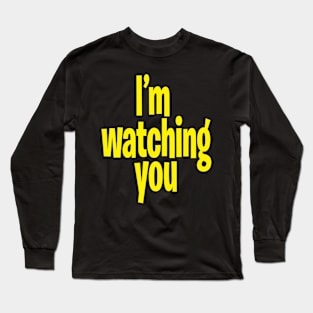 I'm Watching You Long Sleeve T-Shirt